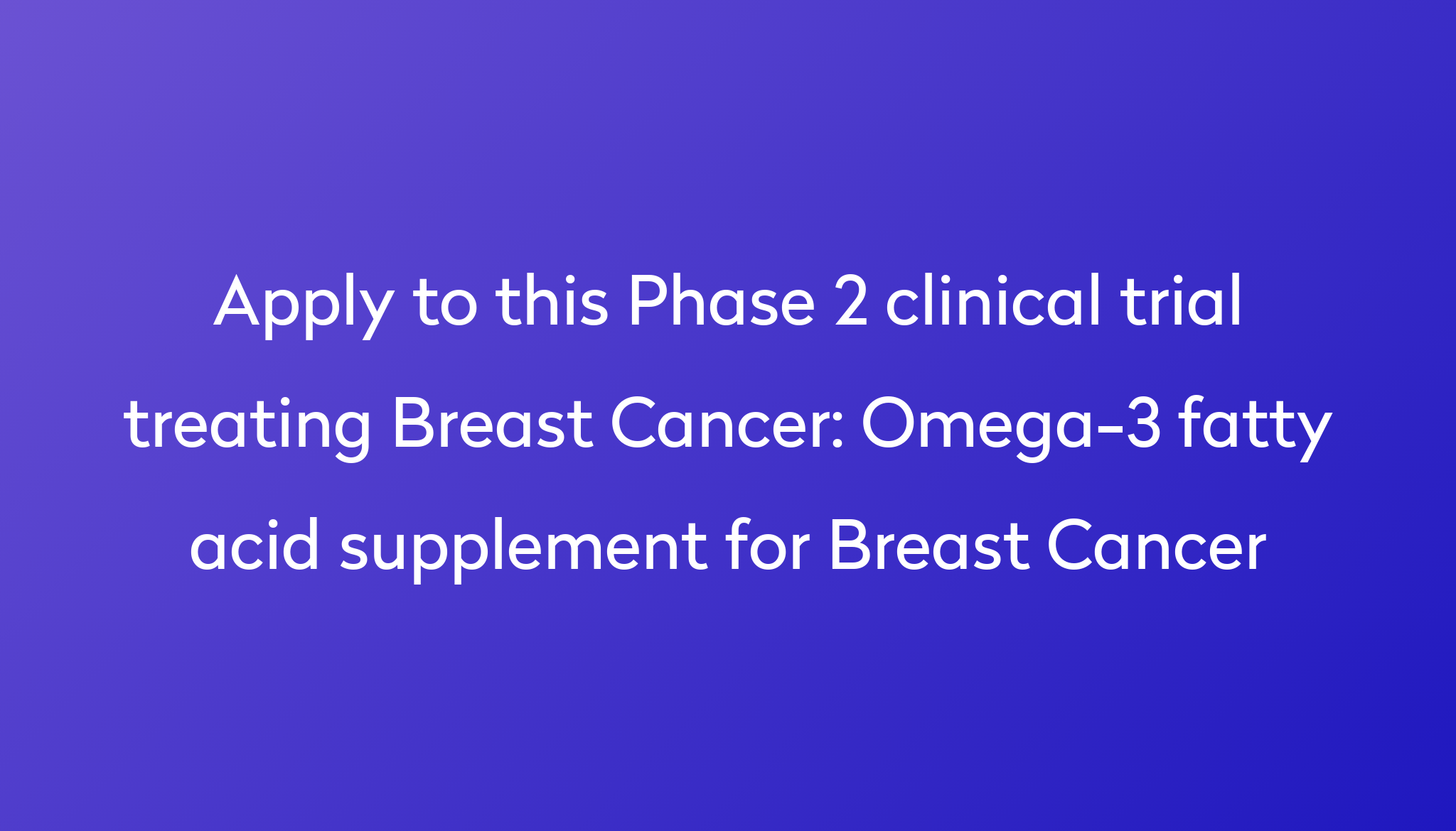 Omega3 fatty acid supplement for Breast Cancer Clinical Trial 2023 Power